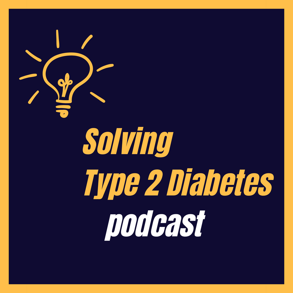 Solving Type 2 Diabetes Podcast