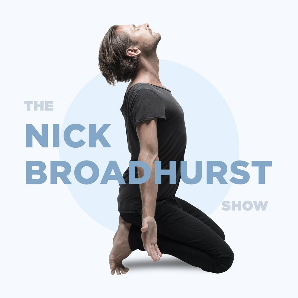 The Nick Broadhurst Show: Wellness | Spirituality | Relationships | Creativity | Business