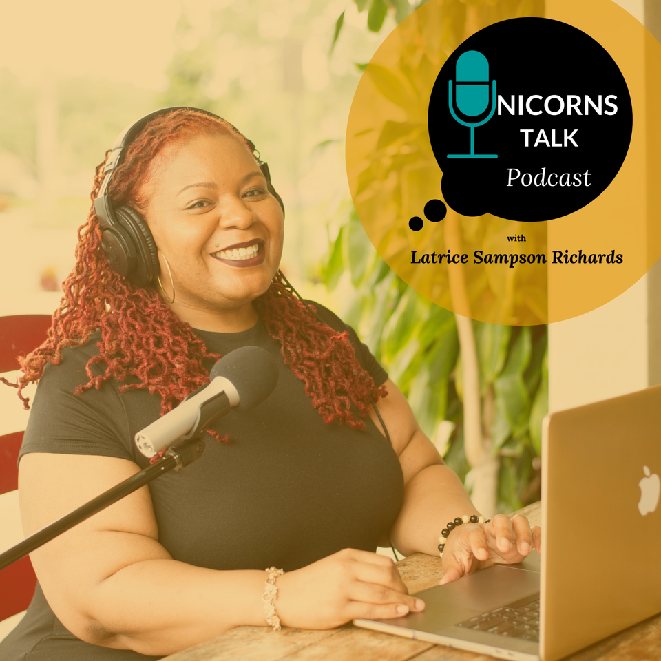 Unicorns Talk Podcast with Latrice Sampson Richards