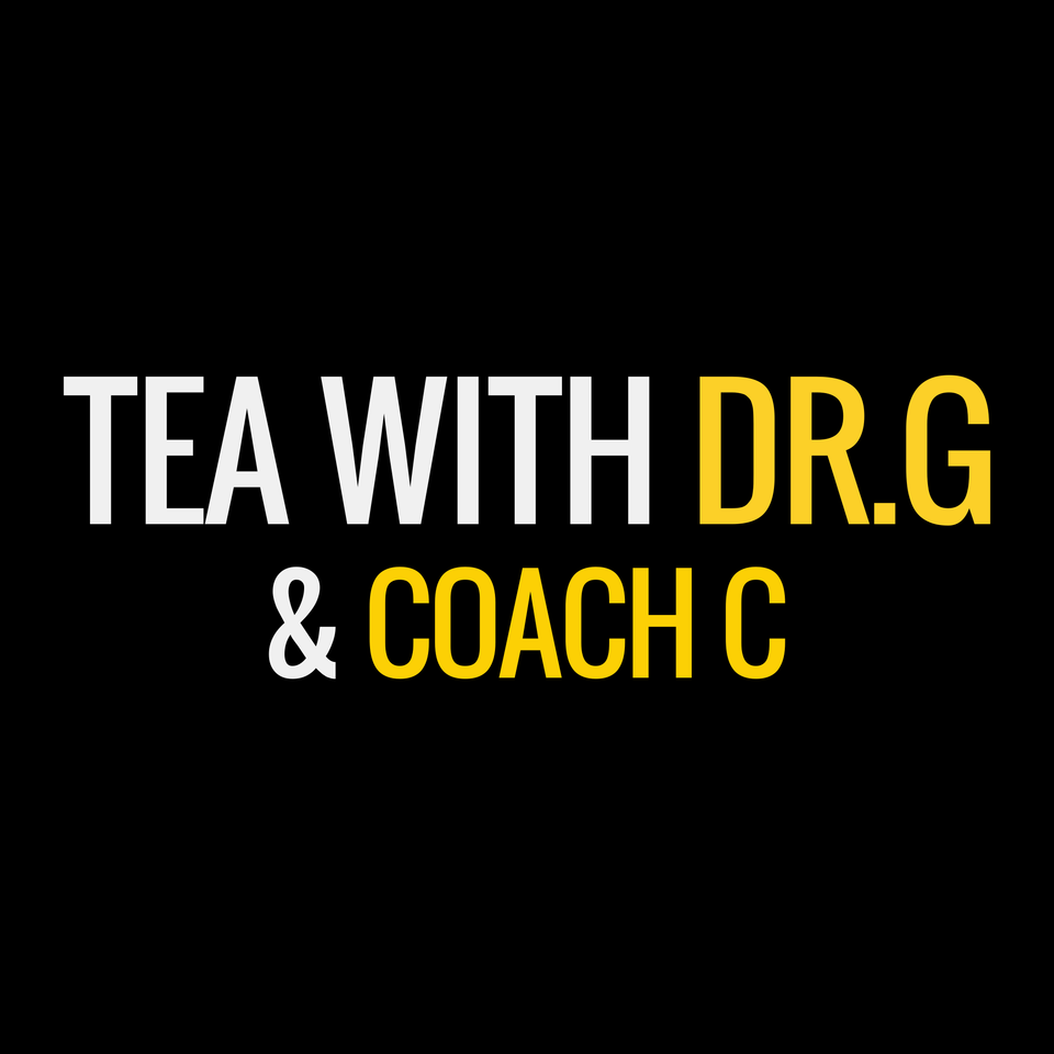 Tea With Dr.G and Coach C