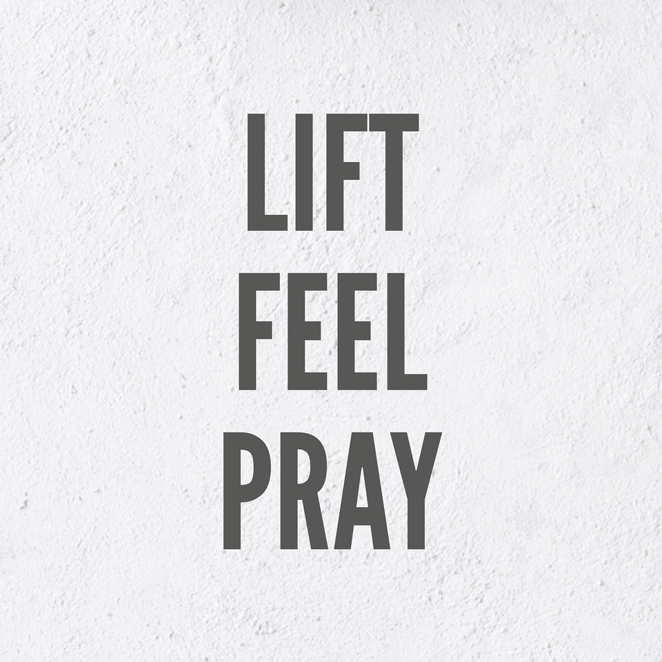 Lift Feel Pray