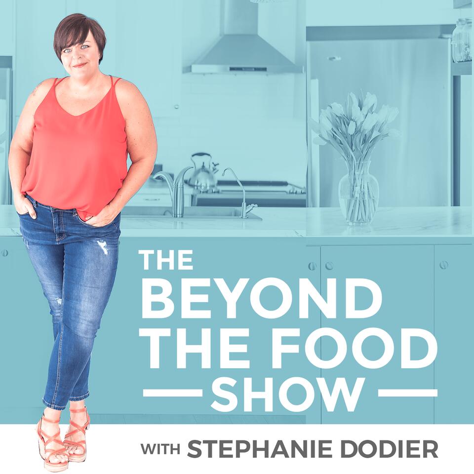 Going Beyond the Food: Diet Culture, Intuitive Eating, Body Acceptance, Mindset and Anti-Diet Podcast