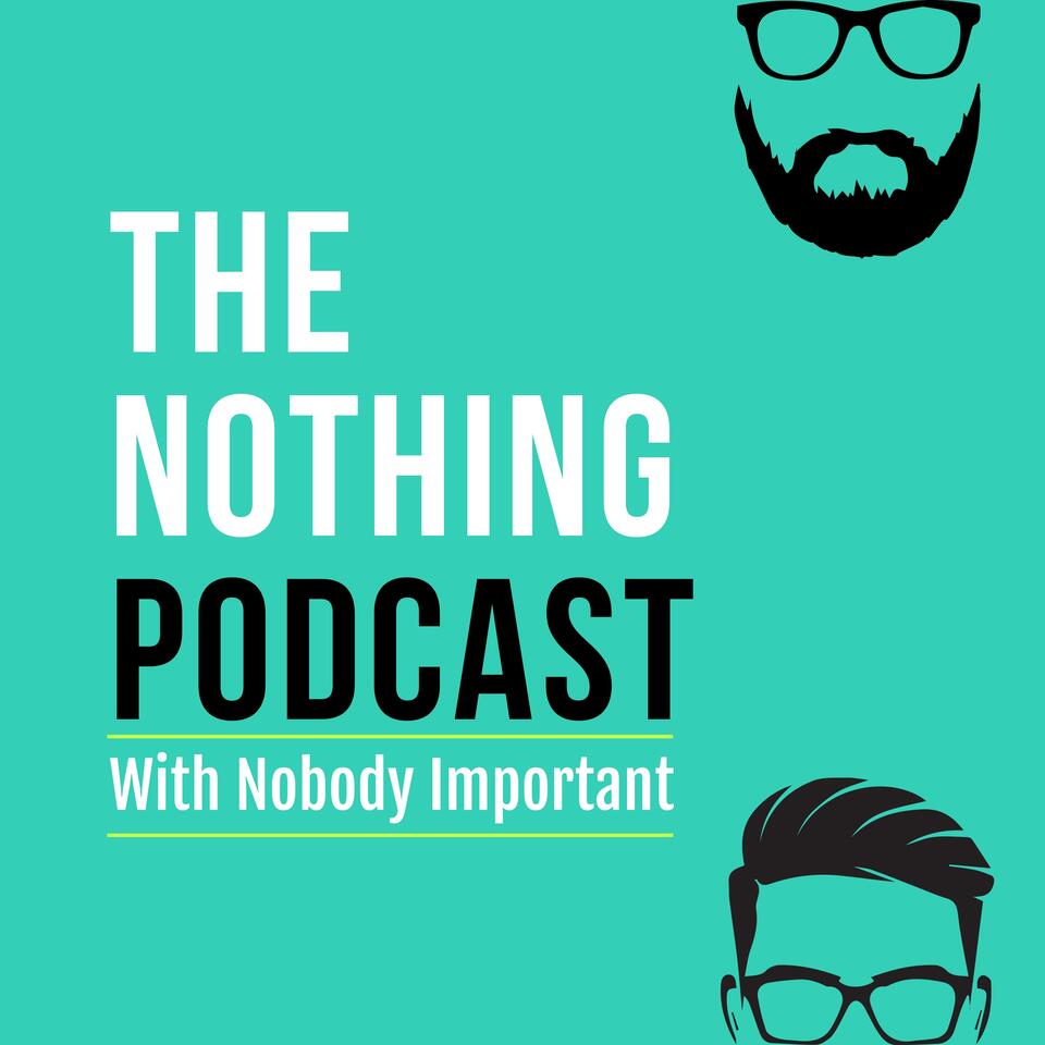 The Nothing Podcast With Nobody Important | iHeart