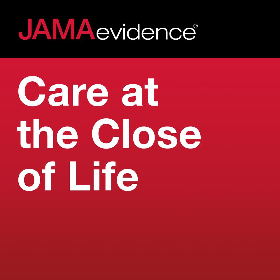 JAMAevidence Care at the Close of Life