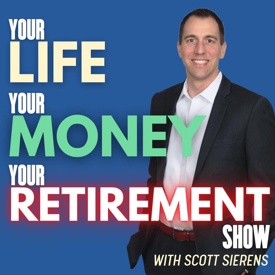 The Retirement Show: Your Life, Your Money with Scott Sierens