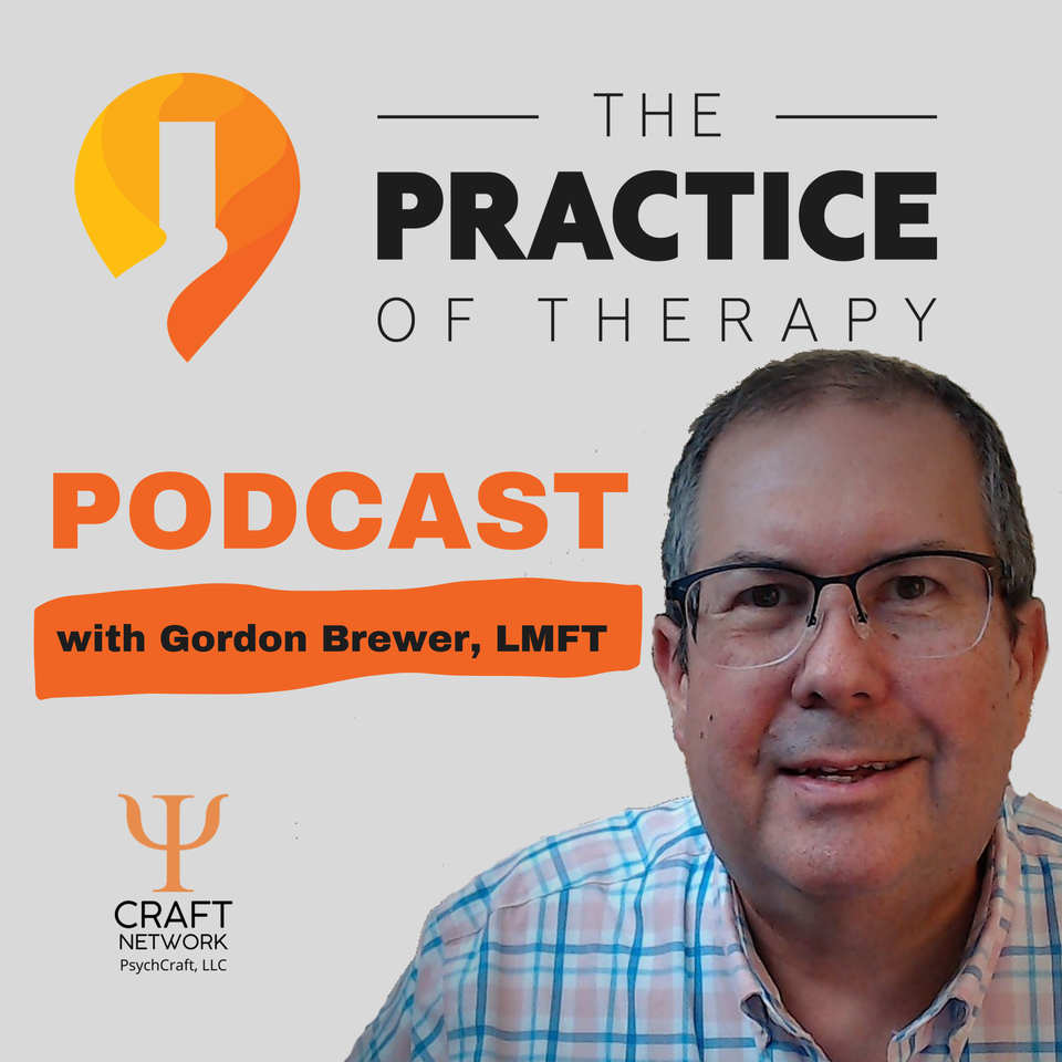 The Practice of Therapy Podcast with Gordon Brewer