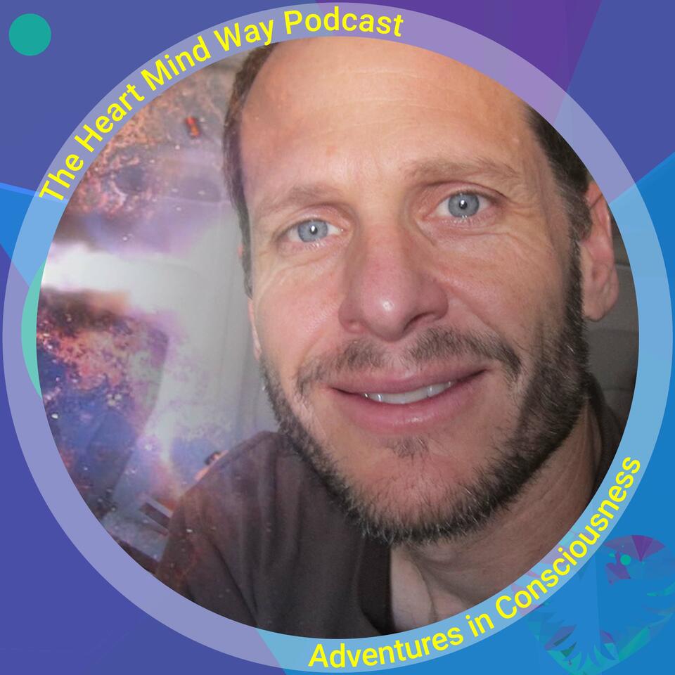 The Heart Mind Way Podcast - Adventures in Consciousness