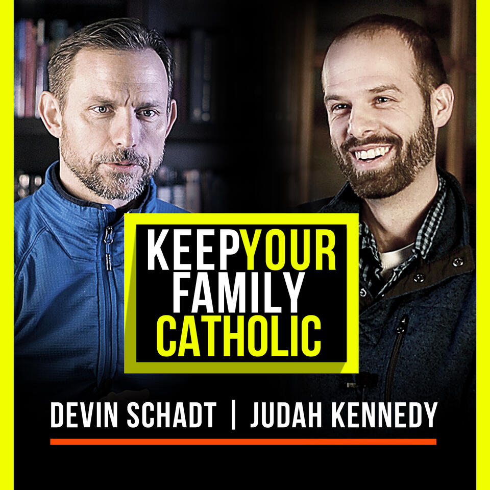 Keep Your Family Catholic with Devin Schadt and Judah Kennedy
