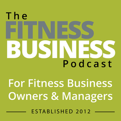 264 Tony De Leede, Where Fitness Meets Wellness - The Fitness Business Podcast
