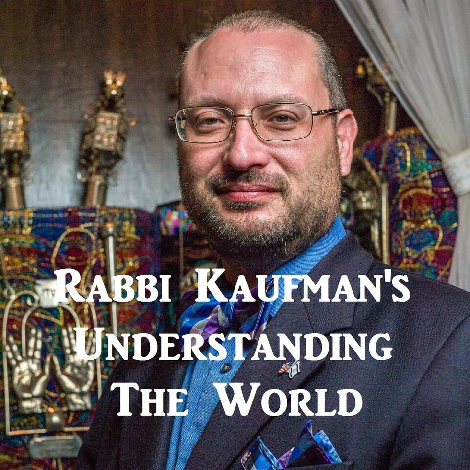 Rabbi Kaufman's Understanding The World