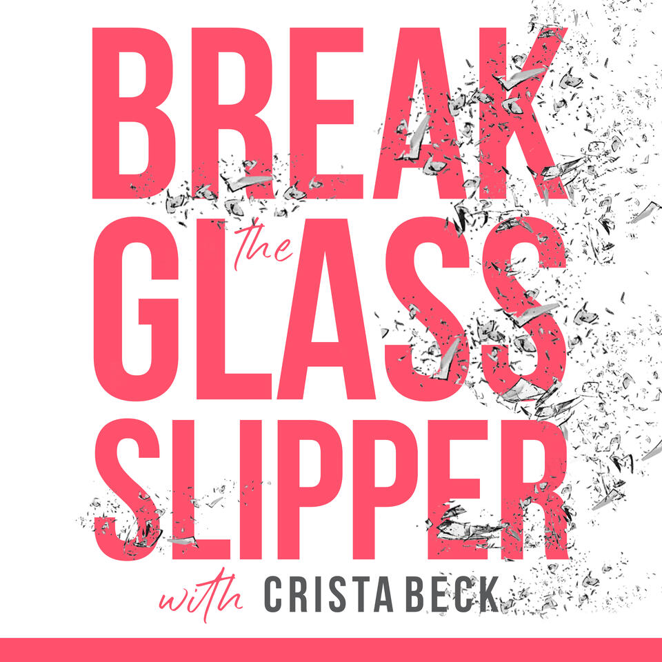 Break The Glass Slipper with Crista Beck