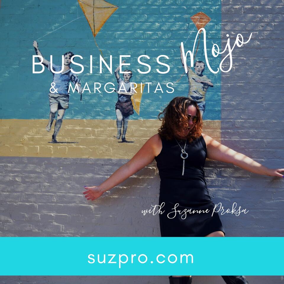 Business Mojo and Margaritas Podcast | Mindset | Business Strategy | Female Entrepreneur | Client Attraction | Online Business | Social Media Marketing with Suzanne Proksa