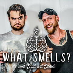 What Smells? with Brad and Daniel