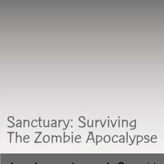 Sanctuary: Surviving The Zombie Apocalypse