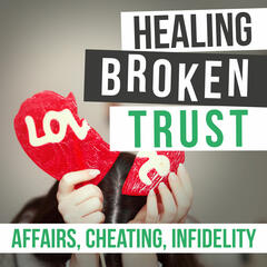 Healing Broken Trust In Your Marriage After Infidelity