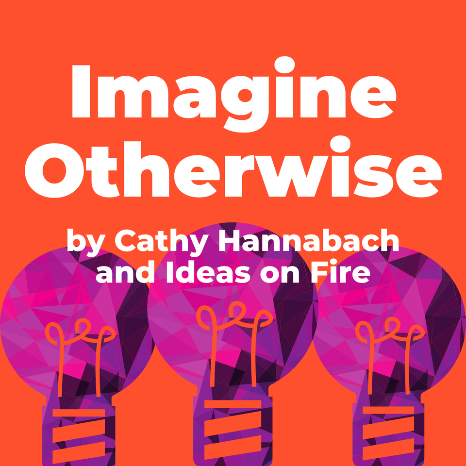 Imagine Otherwise by Ideas on Fire