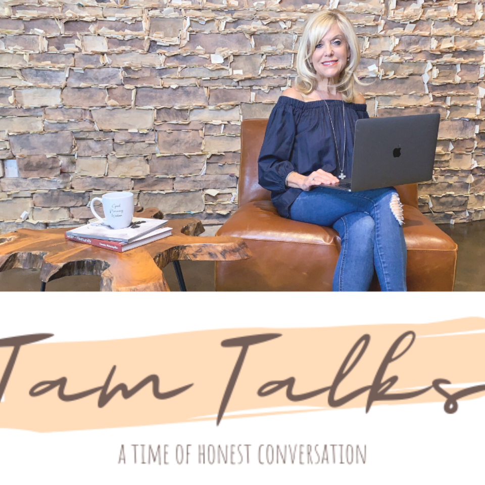 Tam Talks: A Time of Honest Conversation with Tammy Hotsenpiller