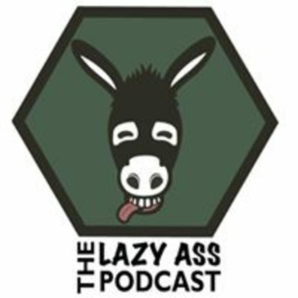 The Lazy Ass Podcast