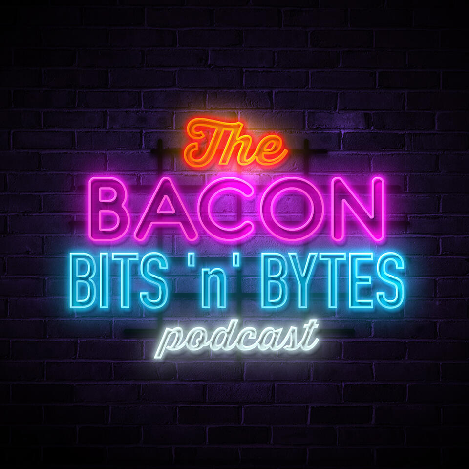 The Bacon Bits 'n' Bytes Podcast