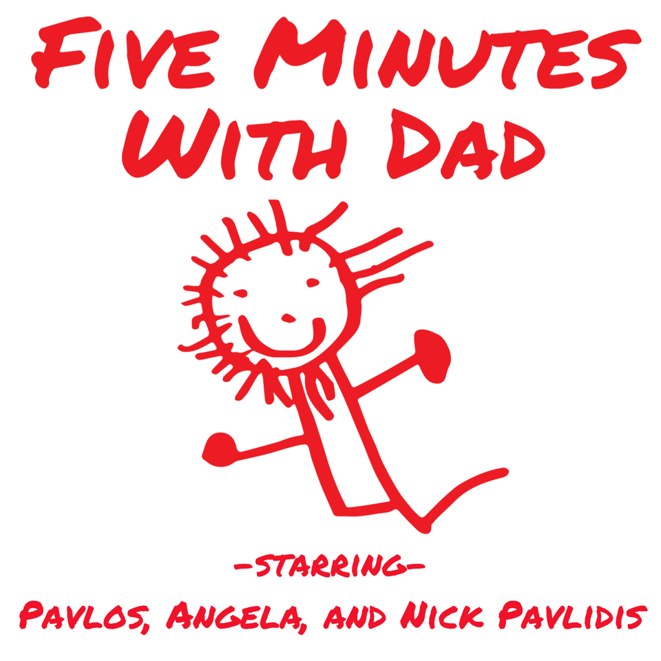 Five Minutes With Dad with Pavlos, Angela, and Nick Pavlidis