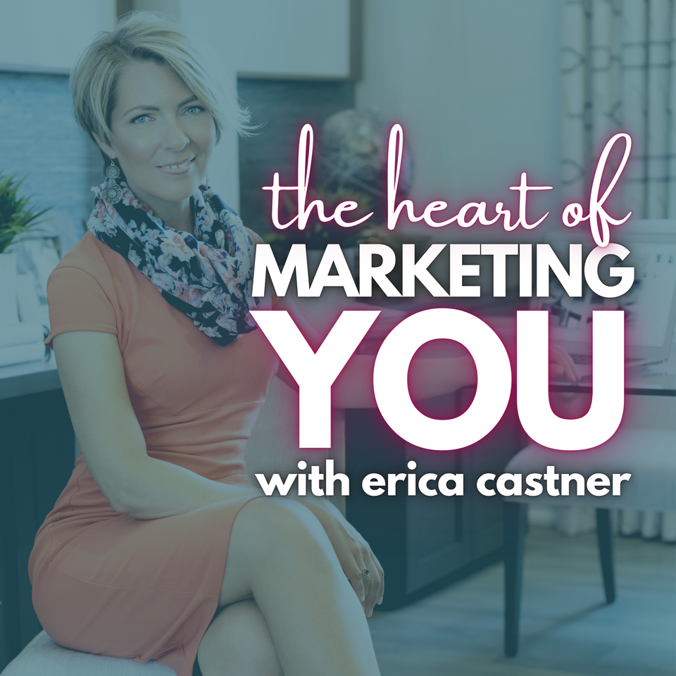 The Heart of Marketing You with Erica Castner