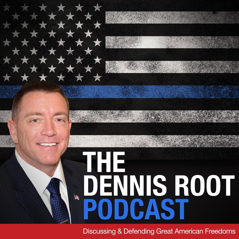 The Dennis Root Podcast | A Voice for The Un-Silent Majority