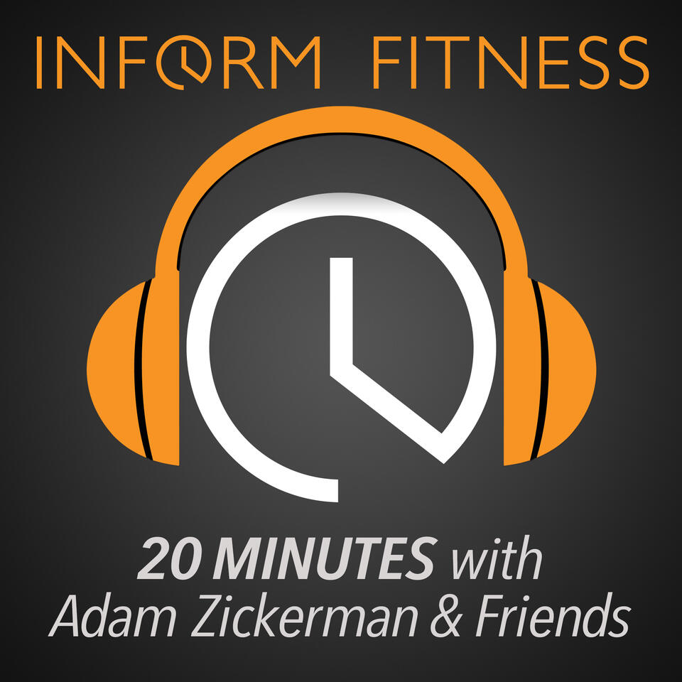 The InForm Fitness Podcast - 20 Minutes with Adam Zickerman and Friends