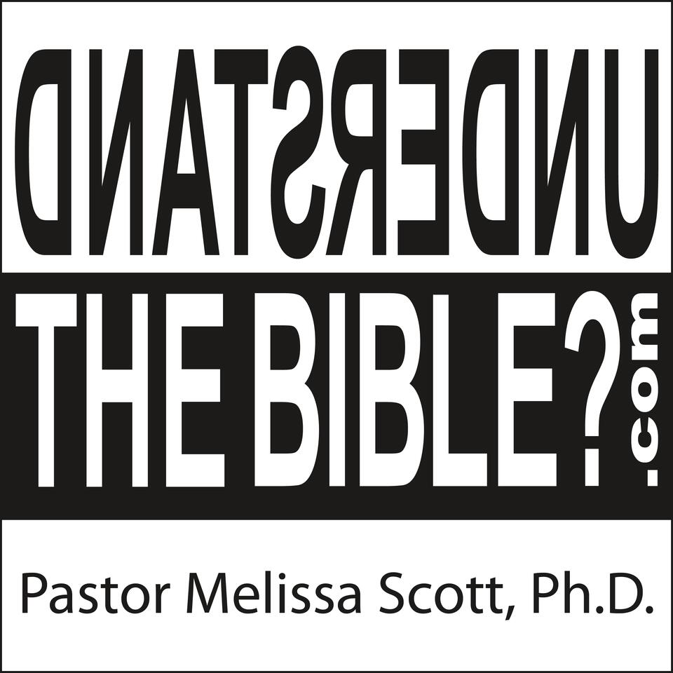 Understand the Bible? Pastor Melissa Scott, Ph.D.