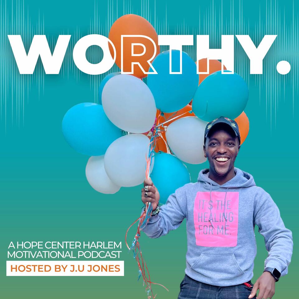 WORTHY. | A HOPE Center Harlem Podcast