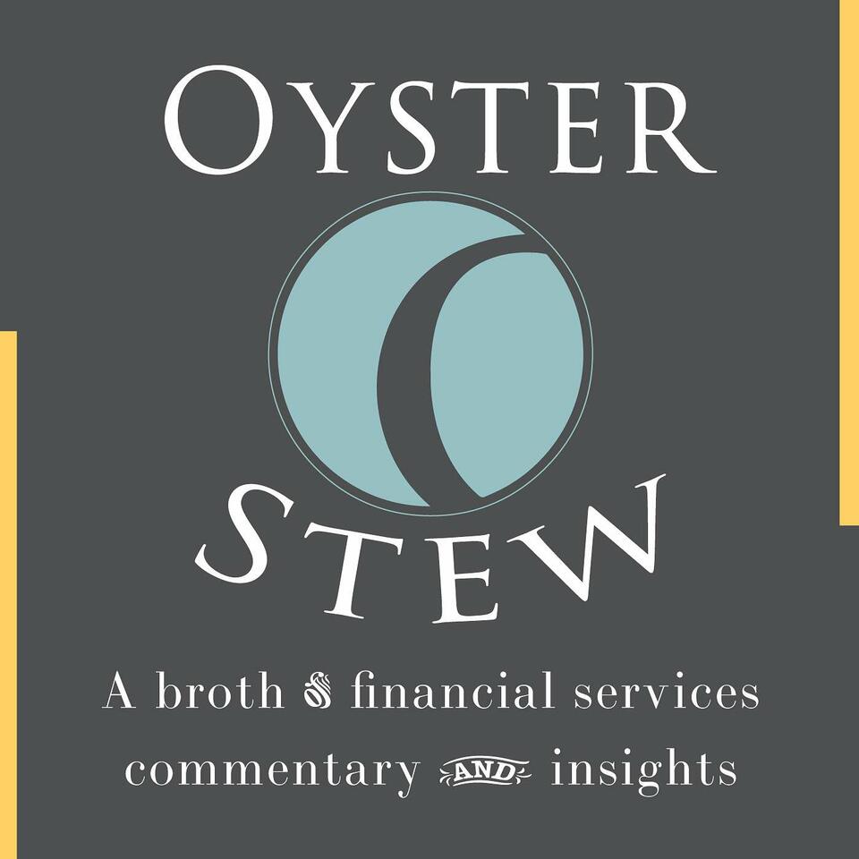 Oyster Stew - A Broth of Financial Services Commentary and Insights