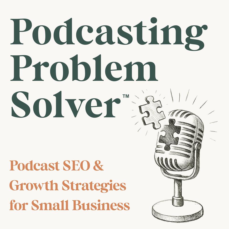 Podcast SEO and Growth Strategies for Small Business | Podcasting Problem Solver™