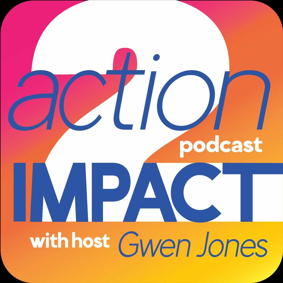 Action 2 Impact Podcast with Gwen Jones