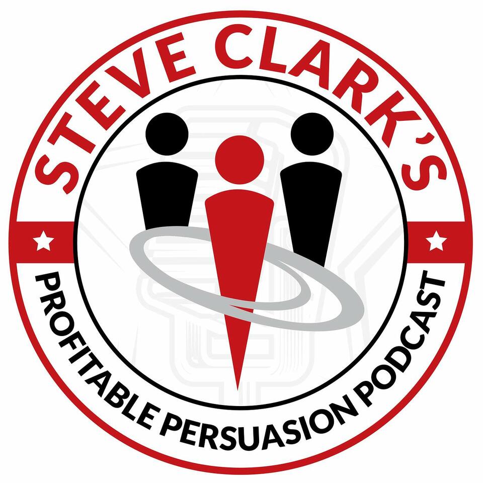 Steve Clark's Profitable Persuasion Podcast