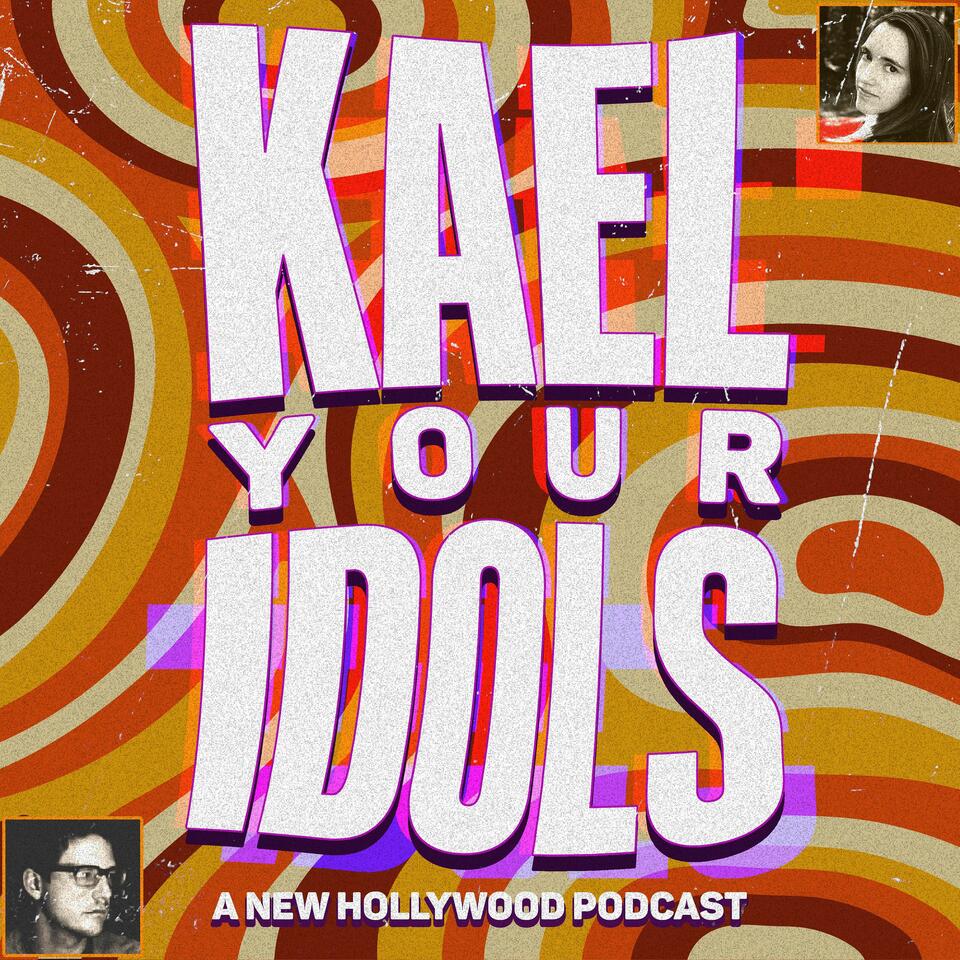 Kael Your Idols: A New Hollywood Podcast
