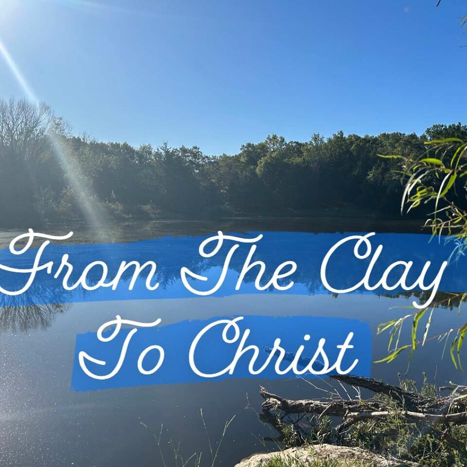 From The Clay To Christ