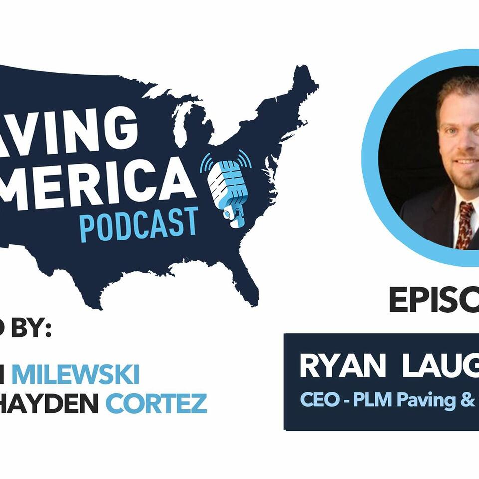 Ep 02 - Ryan Laughlin | Paving America Podcast