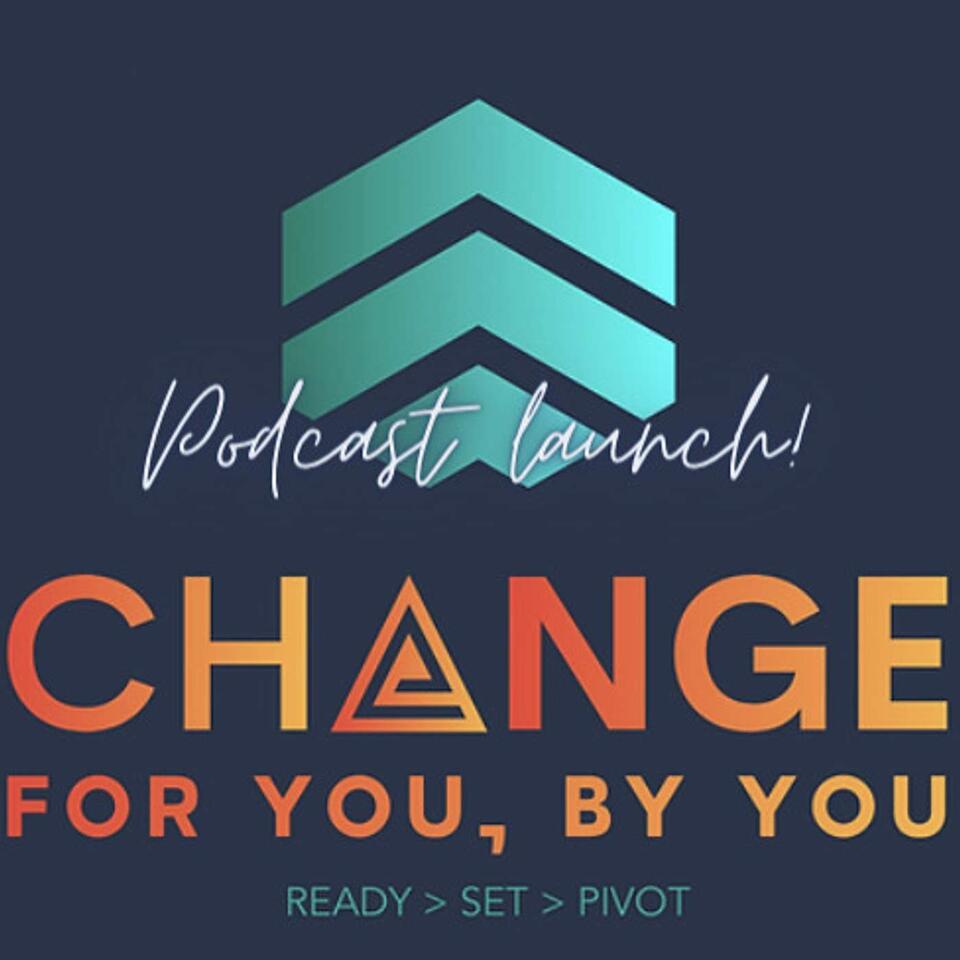 Change For You, By You