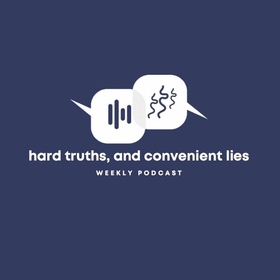 Hard Truths & Convenient Lies