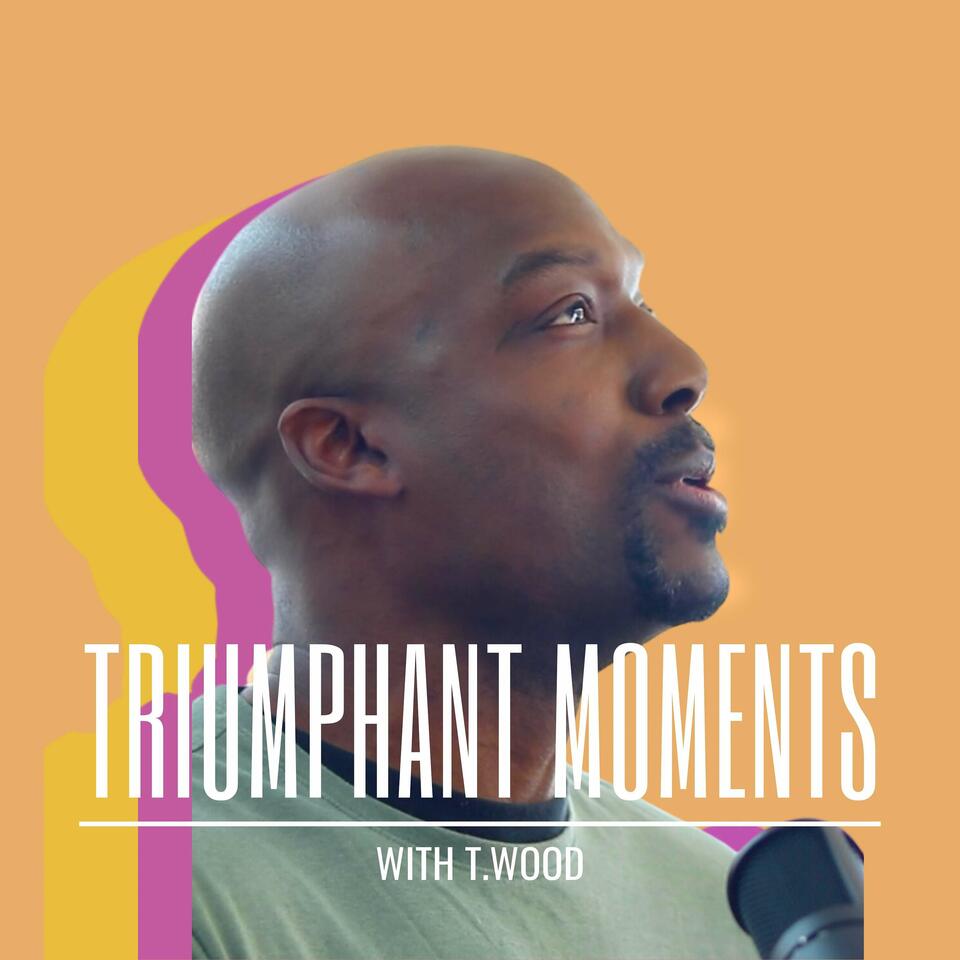 Triumphant Moments with T.Wood