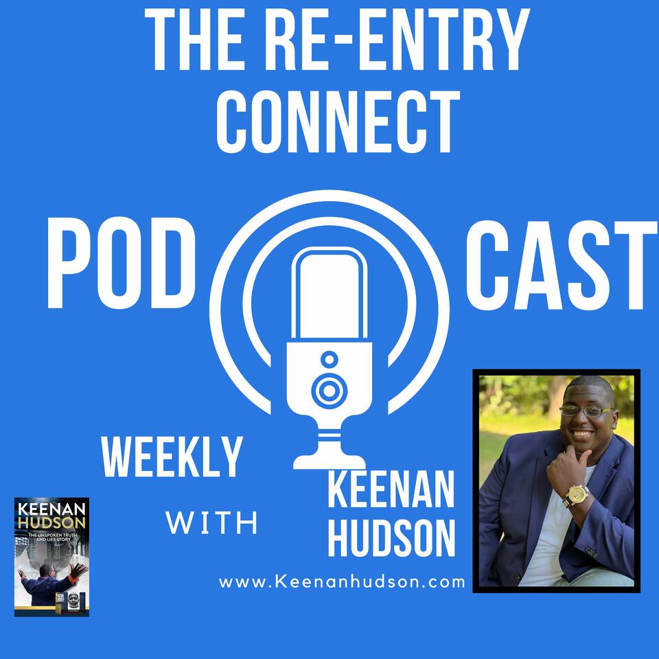 The Re-Entry Connect Podcast /with Keenan Hudson
