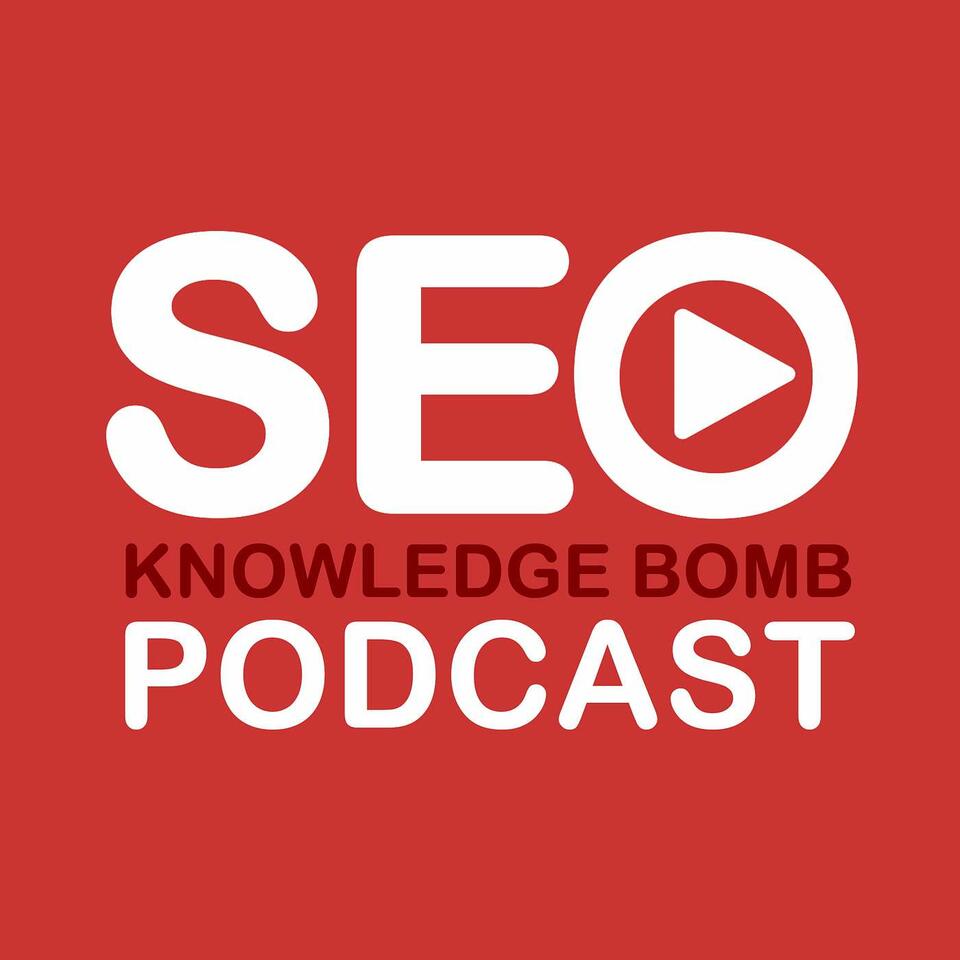SEO Knowledge Bomb Podcast | SEO Video Show Recaps