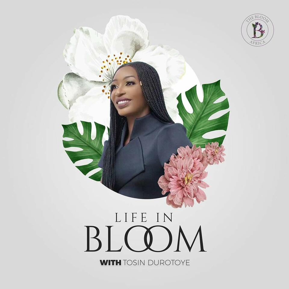 Life in Bloom with Tosin Durotoye