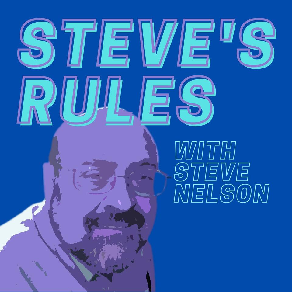 Steve's Rules with legendary executive recruiter Steve Nelson from the McCormick Group