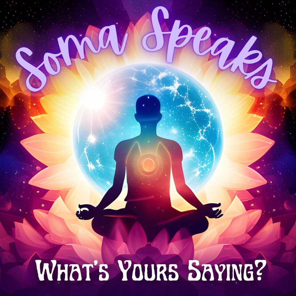 Soma Speaks: What's Yours Saying?