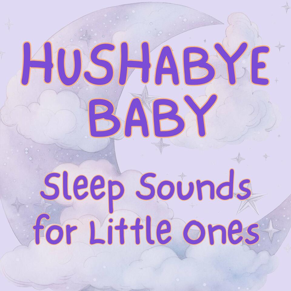 Hushabye Baby - Sleep Sounds for Baby (Weird & Wonderful)