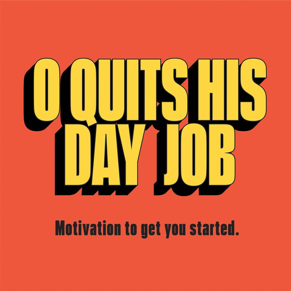 O Quits His Day Job: Motivation to Get You Started