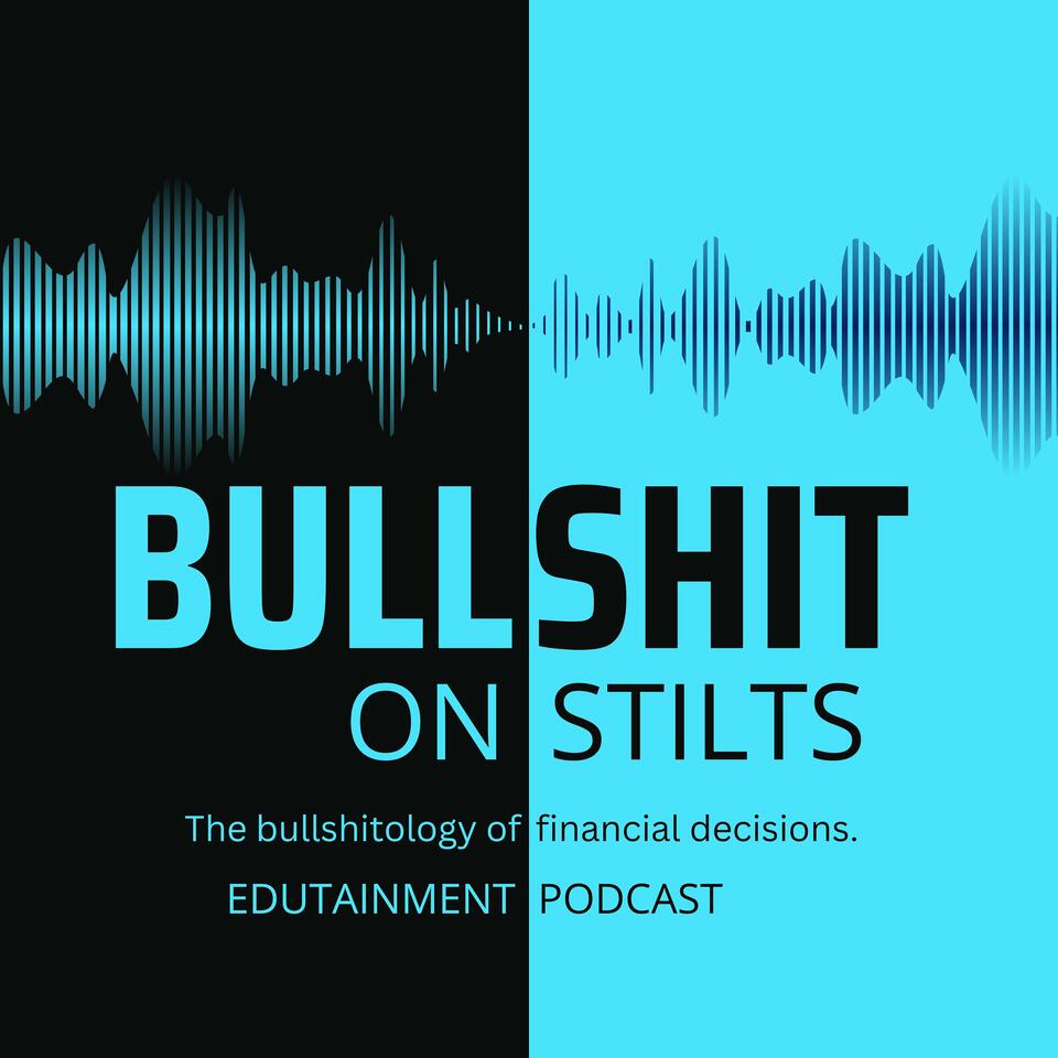 Bullshit on Stilts: Tackling the bullshitology of financial decisions.