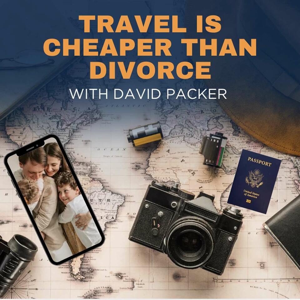 Travel Is Cheaper Than Divorce