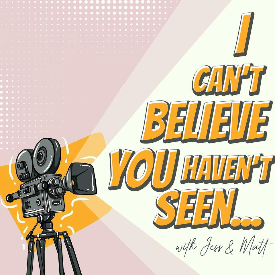 I Can't Believe You Haven't Seen...