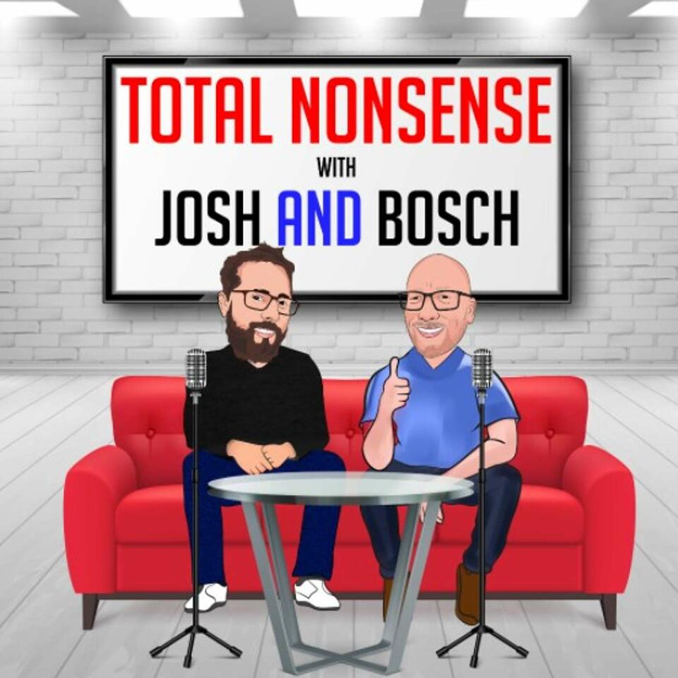 Total Nonsense with Josh and Bosch